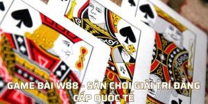 Game Bài W88 - Sân Chơi Giải Trí Đẳng Cấp Quốc Tế